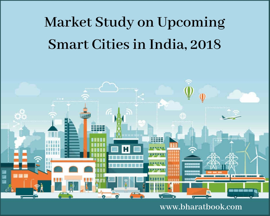 Market Study on Upcoming Smart Cities in India, 2018