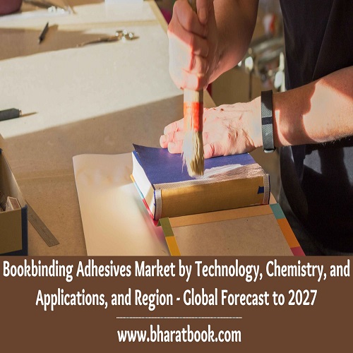 Bookbinding Adhesives Market by Technology, Chemistry, and Applications, and Region - Global Forecast to 2027 - 29 November 2022 - Blog - Bharat Book Bureu