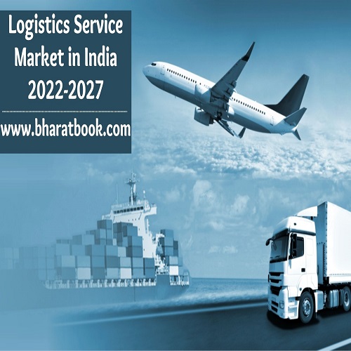 India Logistics Service Market Forecast to 2022-2027 - 21 March 2023 - Blog - Bharat Book Bureu